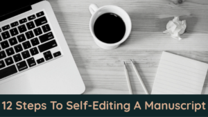 12 Steps To Self-Editing A Manuscript A Stress-Free Guide